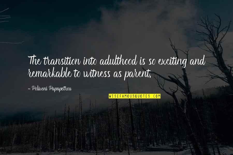 Transition Into Adulthood Quotes By Polixeni Papapetrou: The transition into adulthood is so exciting and