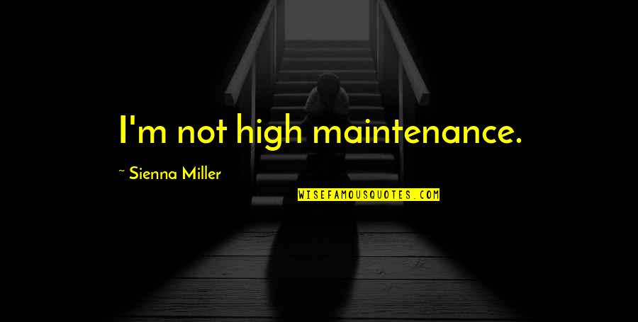Transition Into Adulthood Quotes By Sienna Miller: I'm not high maintenance.