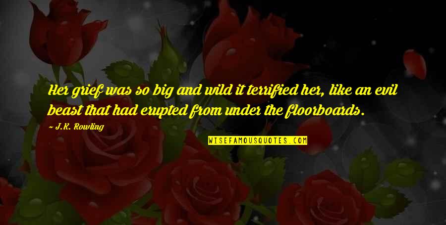 Transition Into Womanhood Quotes By J.K. Rowling: Her grief was so big and wild it Transition Into Womanhood Quotes By J.K. Rowling: Her grief was so big and wild it
