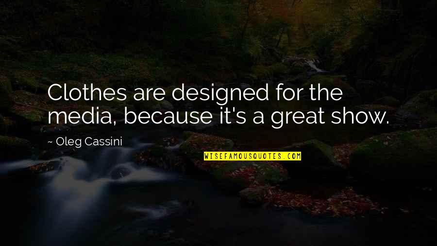 Transition Into Womanhood Quotes By Oleg Cassini: Clothes are designed for the media, because it's