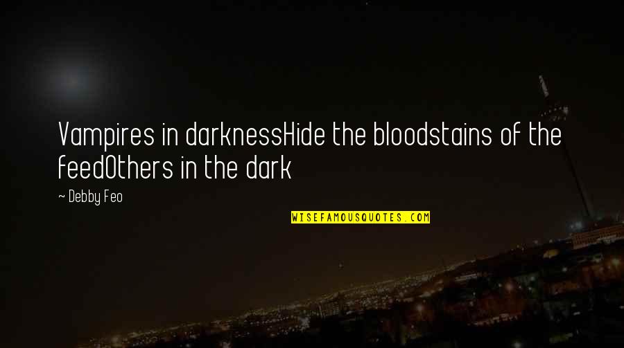 Transition To Adulthood Quotes By Debby Feo: Vampires in darknessHide the bloodstains of the feedOthers