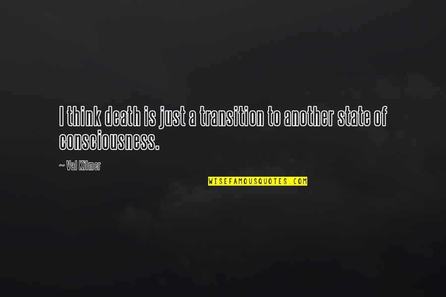 Transition To Death Quotes By Val Kilmer: I think death is just a transition to