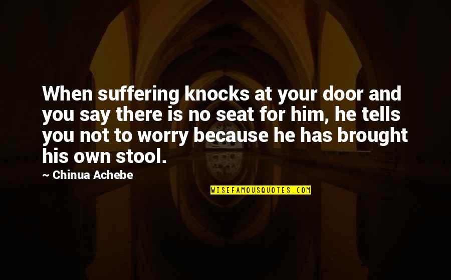 Transition Words In Quotes By Chinua Achebe: When suffering knocks at your door and you