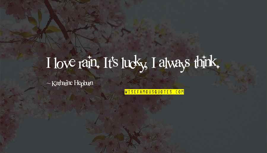 Transitional Phrases Quotes By Katharine Hepburn: I love rain. It's lucky, I always think.