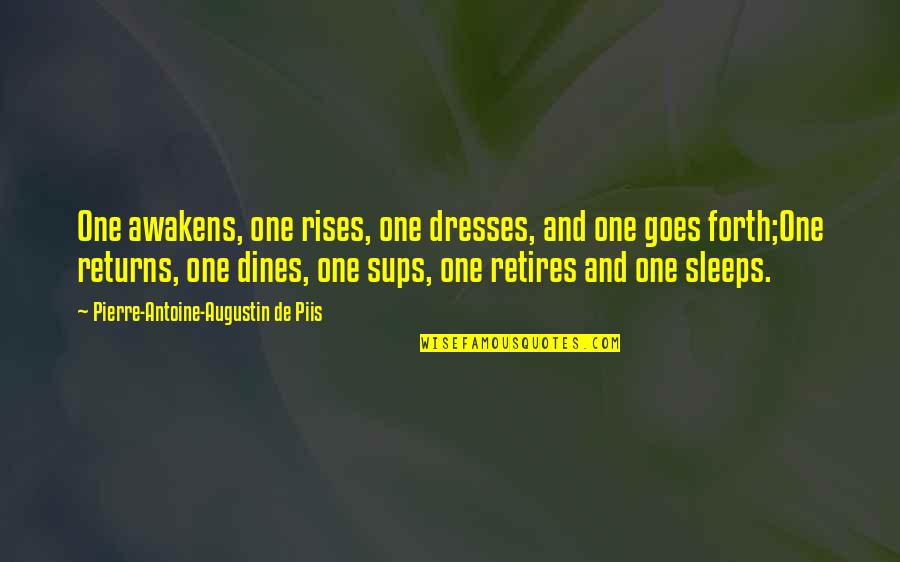 Transitionary Defined Quotes By Pierre-Antoine-Augustin De Piis: One awakens, one rises, one dresses, and one Transitionary Defined Quotes By Pierre-Antoine-Augustin De Piis: One awakens, one rises, one dresses, and one