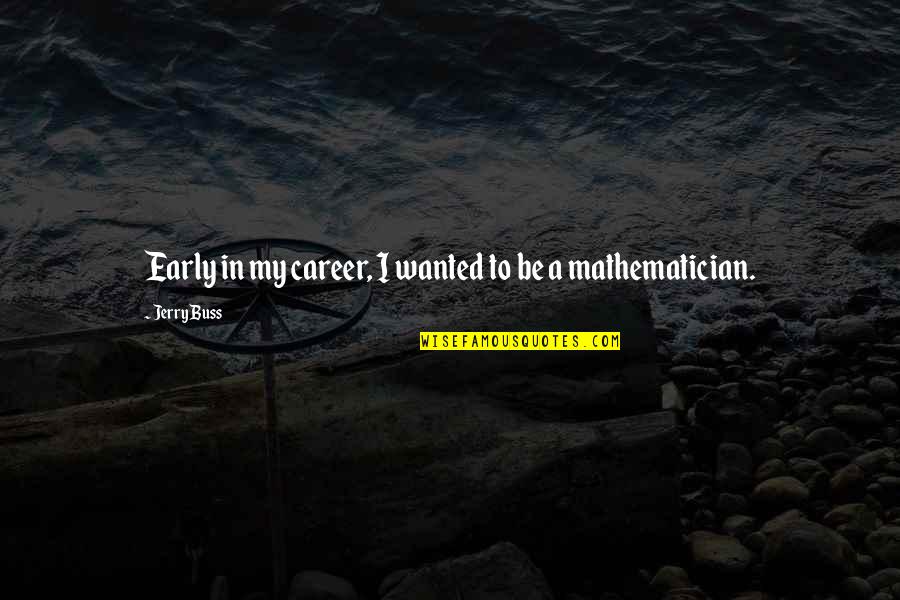 Transitioned Quotes By Jerry Buss: Early in my career, I wanted to be