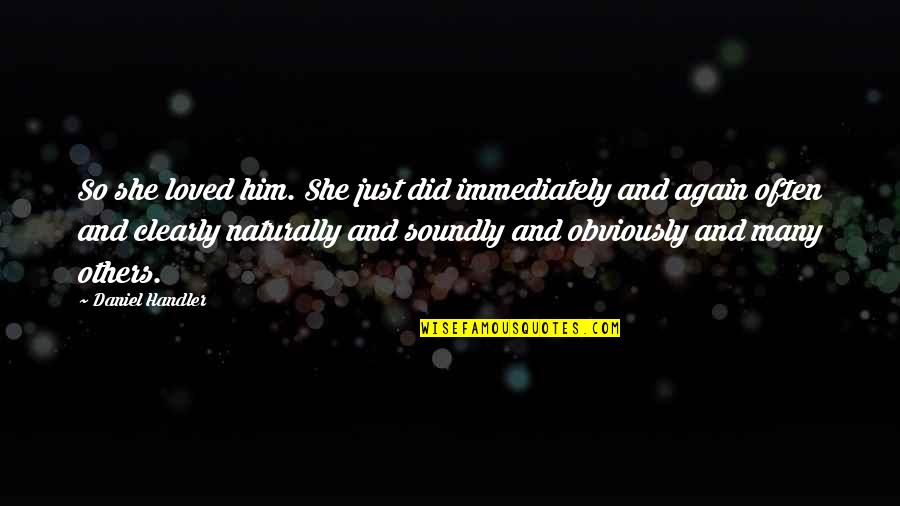 Transitioned Women Quotes By Daniel Handler: So she loved him. She just did immediately Transitioned Women Quotes By Daniel Handler: So she loved him. She just did immediately