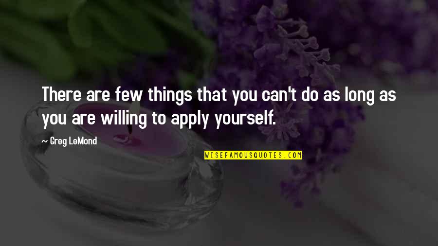 Transitioned Women Quotes By Greg LeMond: There are few things that you can't do