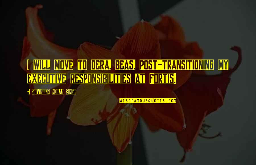 Transitioning Quotes By Shivinder Mohan Singh: I will move to Dera, Beas, post-transitioning my Transitioning Quotes By Shivinder Mohan Singh: I will move to Dera, Beas, post-transitioning my