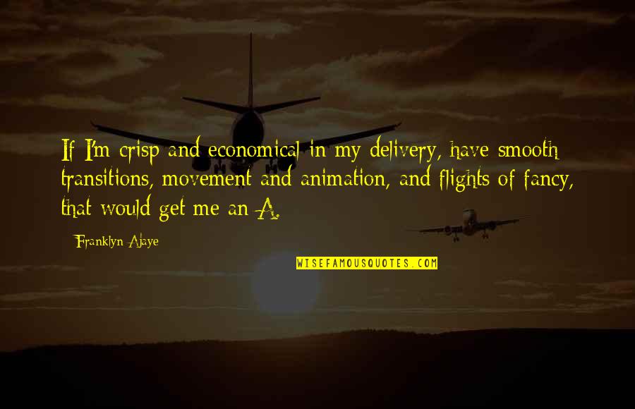 Transitions For Quotes By Franklyn Ajaye: If I'm crisp and economical in my delivery,
