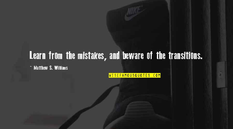 Transitions For Quotes By Matthew S. Williams: Learn from the mistakes, and beware of the