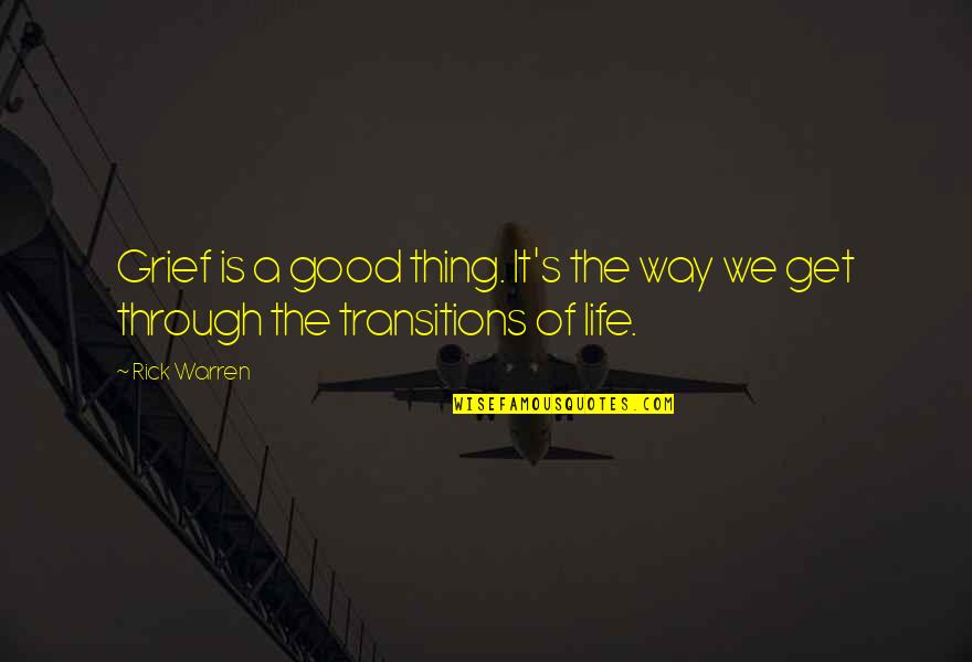 Transitions In Life Quotes By Rick Warren: Grief is a good thing. It's the way