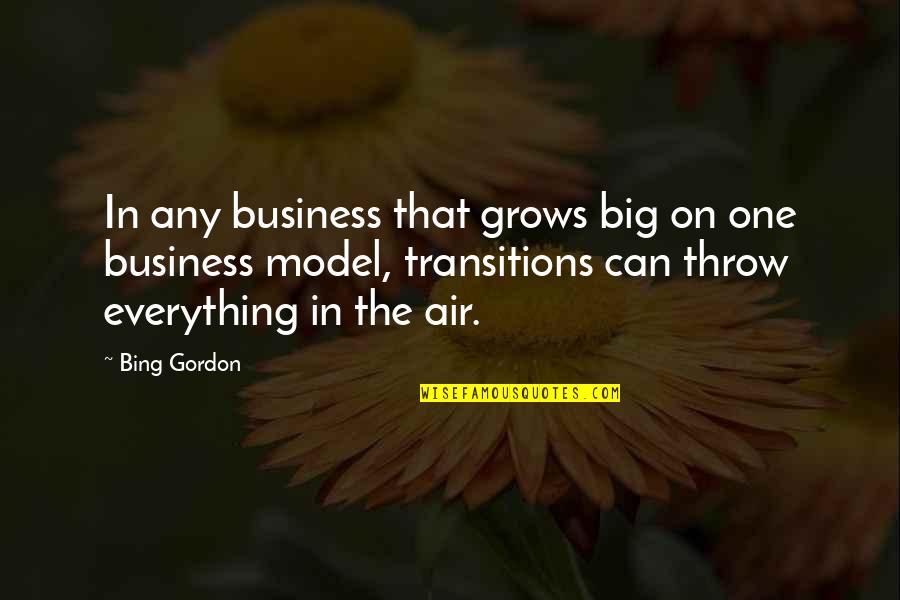 Transitions Into Quotes By Bing Gordon: In any business that grows big on one