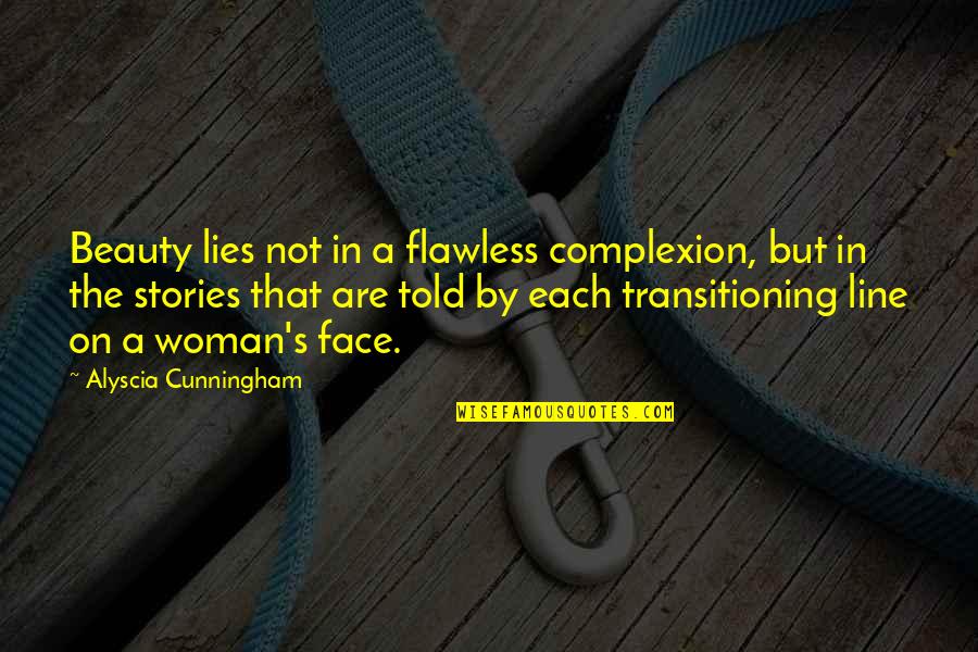 Transitions Quotes By Alyscia Cunningham: Beauty lies not in a flawless complexion, but