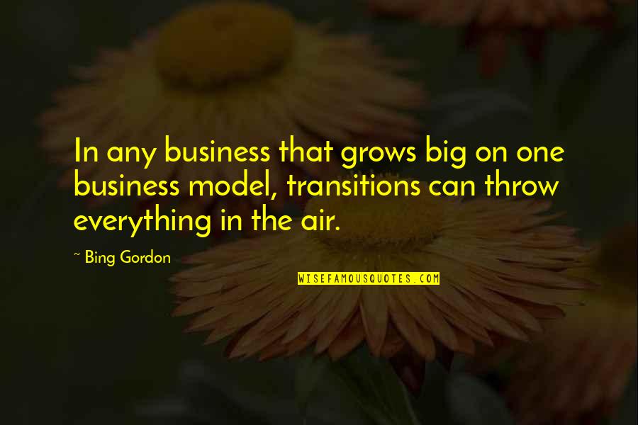 Transitions Quotes By Bing Gordon: In any business that grows big on one