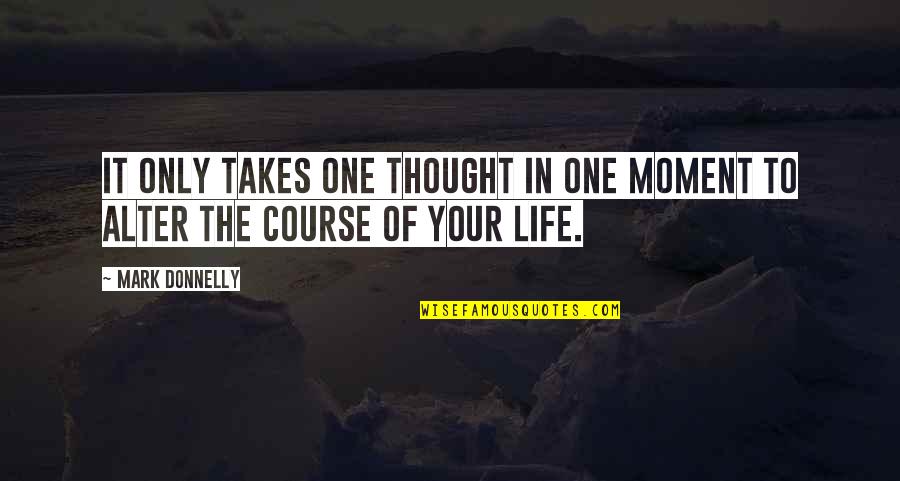 Transitoires Quotes By Mark Donnelly: It only takes one thought in one moment