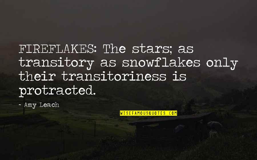 Transitoriness Quotes By Amy Leach: FIREFLAKES: The stars; as transitory as snowflakes only