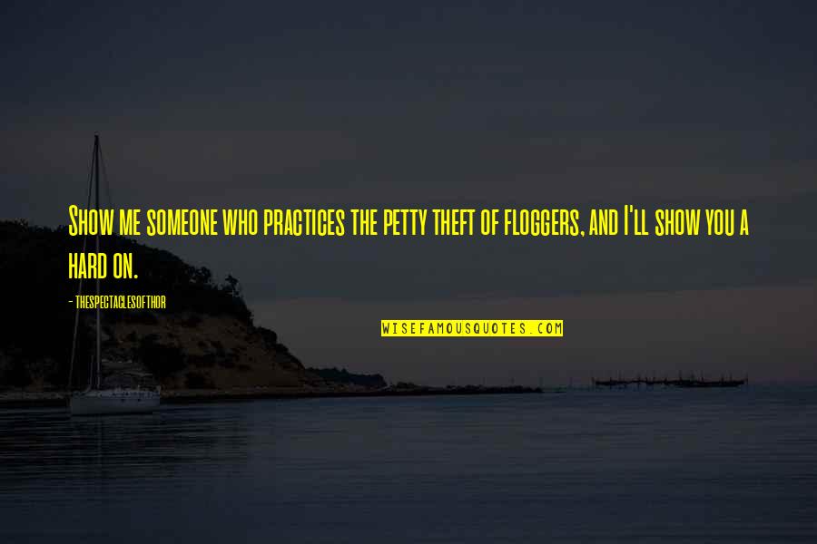 Transitorio Significado Quotes By Thespectaclesofthor: Show me someone who practices the petty theft Transitorio Significado Quotes By Thespectaclesofthor: Show me someone who practices the petty theft