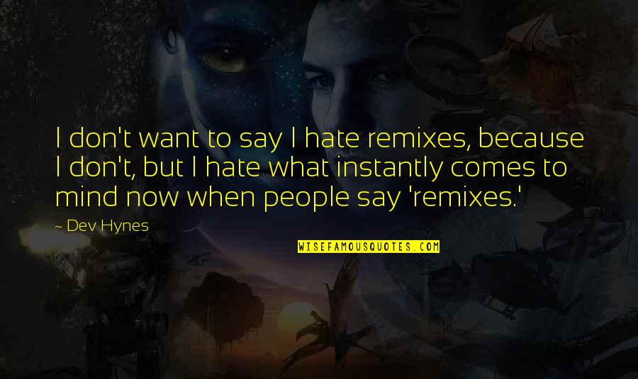 Transitorio Significato Quotes By Dev Hynes: I don't want to say I hate remixes,