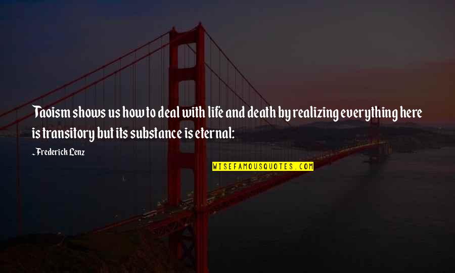 Transitory Life Quotes By Frederick Lenz: Taoism shows us how to deal with life Transitory Life Quotes By Frederick Lenz: Taoism shows us how to deal with life