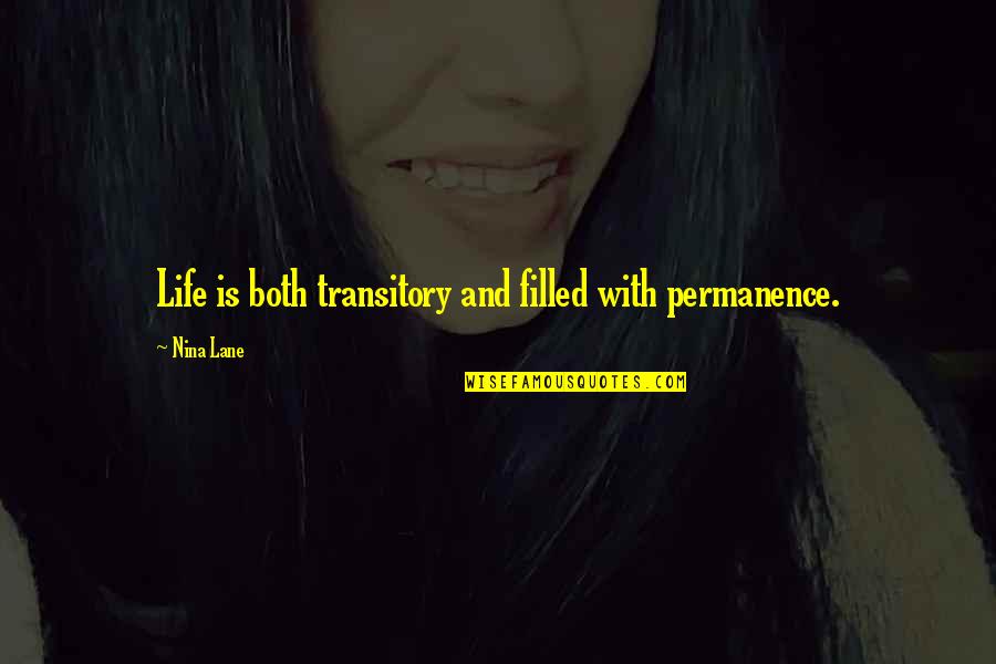 Transitory Life Quotes By Nina Lane: Life is both transitory and filled with permanence.