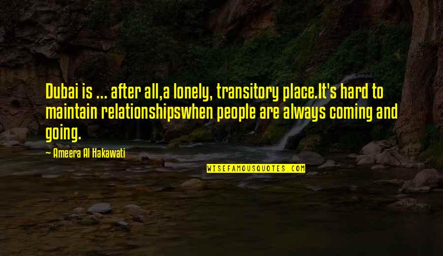 Transitory Quotes By Ameera Al Hakawati: Dubai is ... after all,a lonely, transitory place.It's