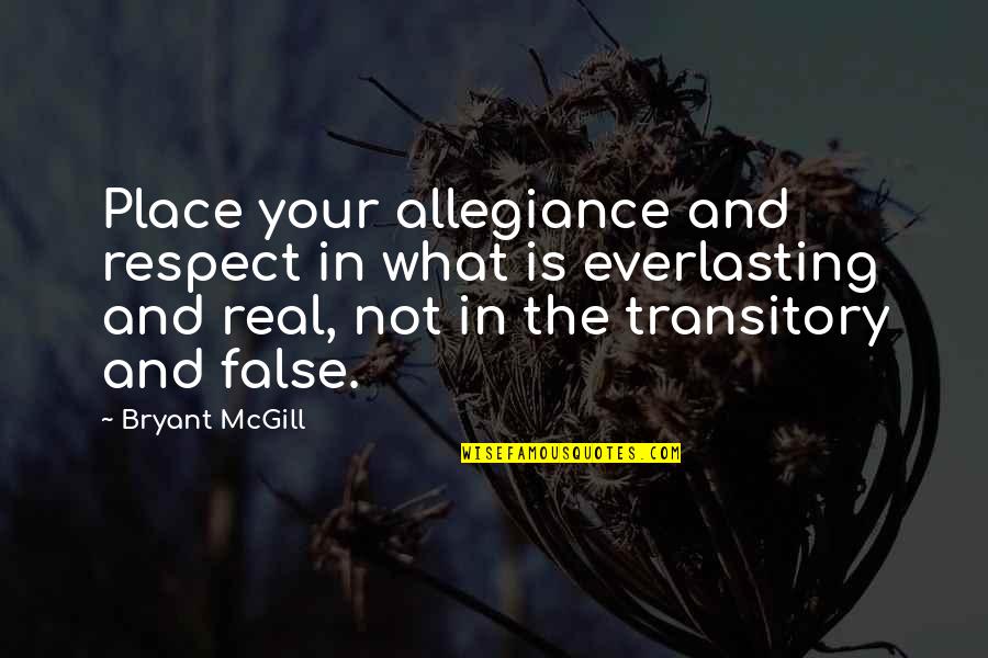 Transitory Quotes By Bryant McGill: Place your allegiance and respect in what is