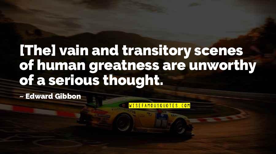 Transitory Quotes By Edward Gibbon: [The] vain and transitory scenes of human greatness