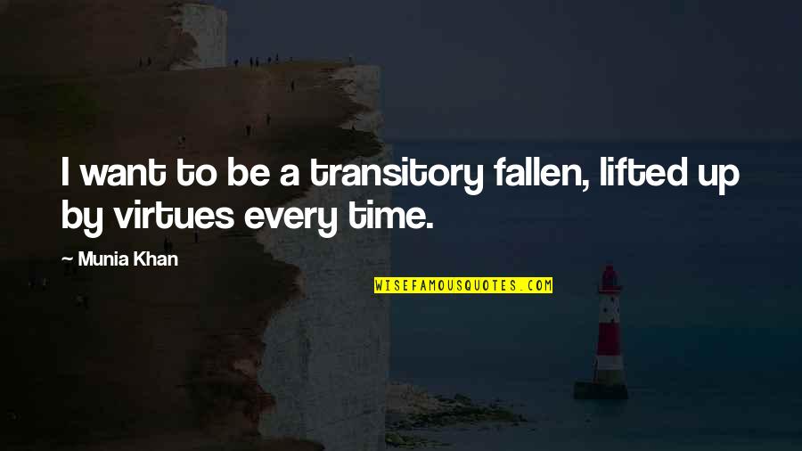 Transitory Quotes By Munia Khan: I want to be a transitory fallen, lifted