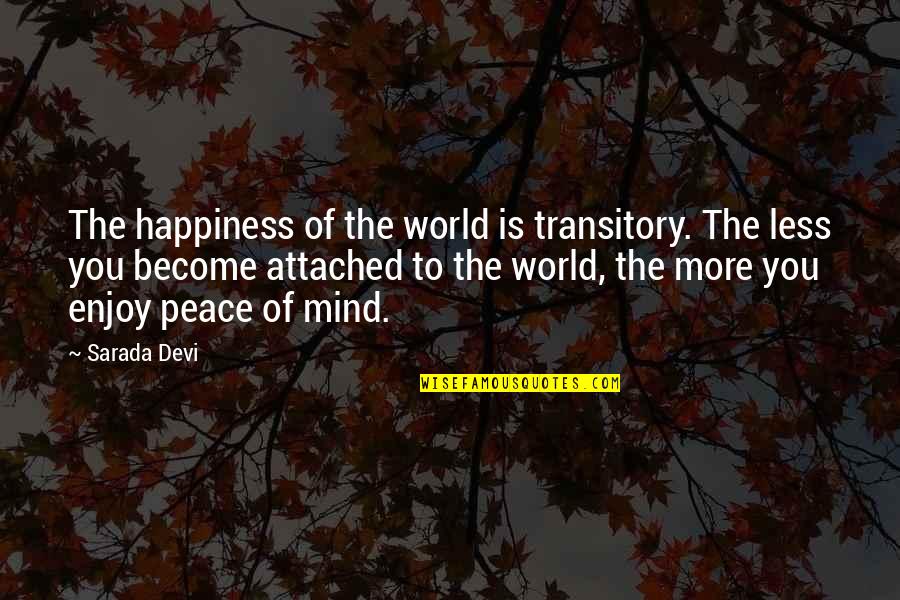 Transitory Quotes By Sarada Devi: The happiness of the world is transitory. The