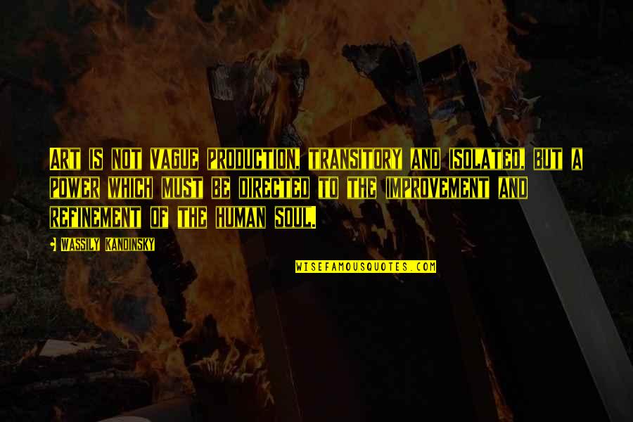 Transitory Quotes By Wassily Kandinsky: Art is not vague production, transitory and isolated,