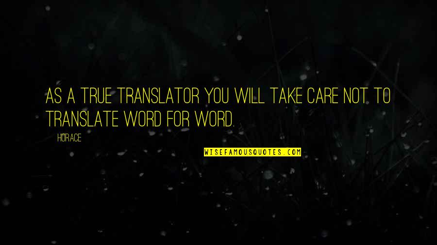 Translate For Quotes By Horace: As a true translator you will take care
