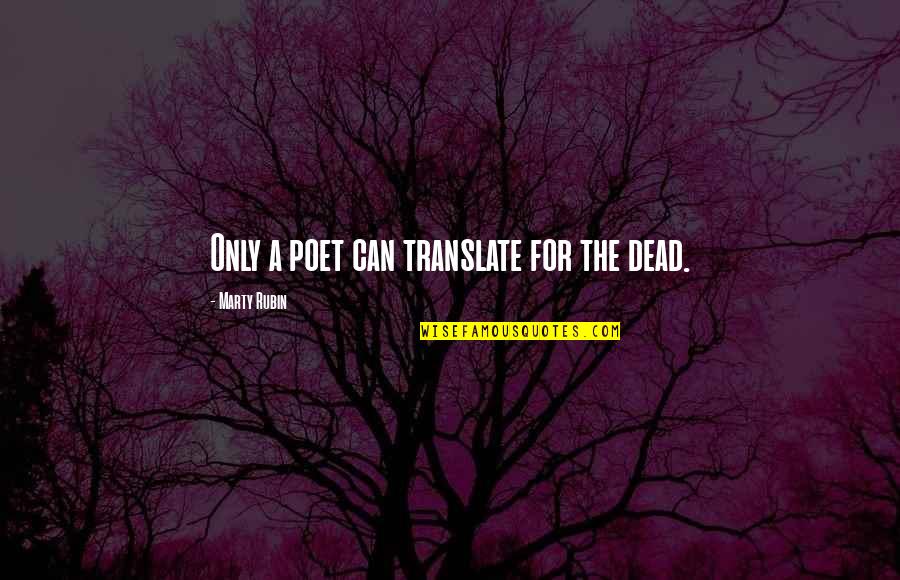 Translate For Quotes By Marty Rubin: Only a poet can translate for the dead. Translate For Quotes By Marty Rubin: Only a poet can translate for the dead.