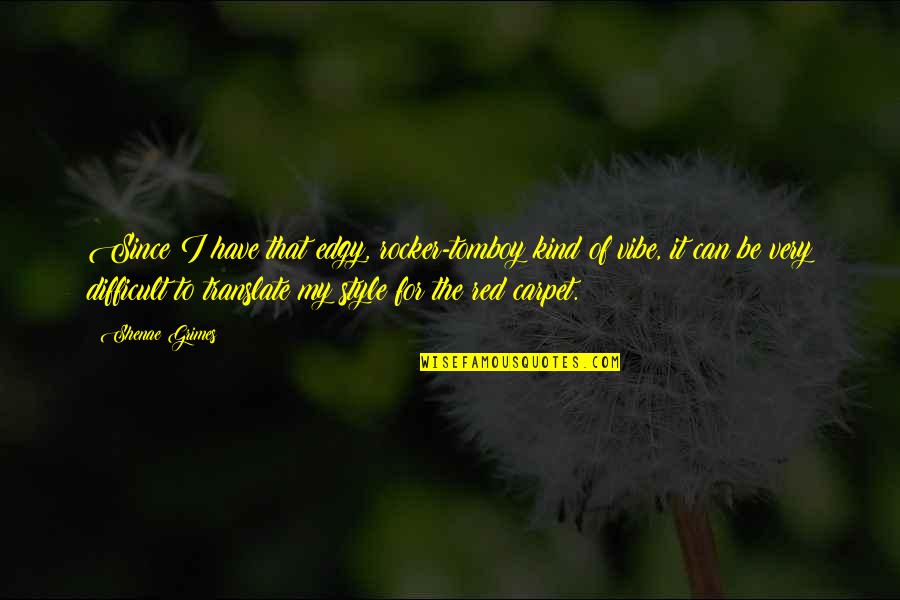 Translate For Quotes By Shenae Grimes: Since I have that edgy, rocker-tomboy kind of Translate For Quotes By Shenae Grimes: Since I have that edgy, rocker-tomboy kind of