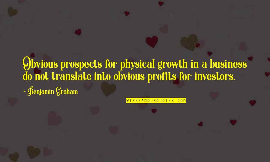 Translate Into Quotes By Benjamin Graham: Obvious prospects for physical growth in a business
