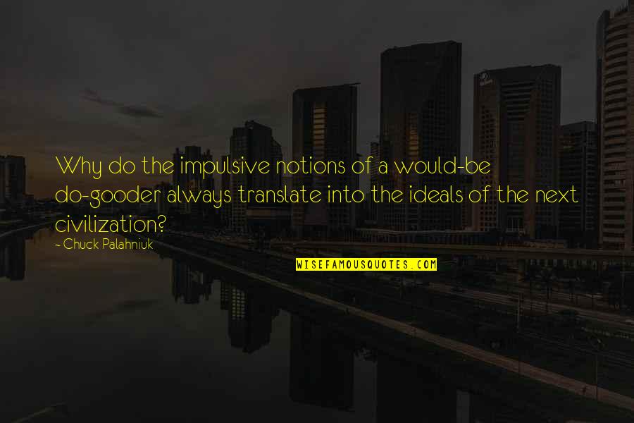 Translate Into Quotes By Chuck Palahniuk: Why do the impulsive notions of a would-be