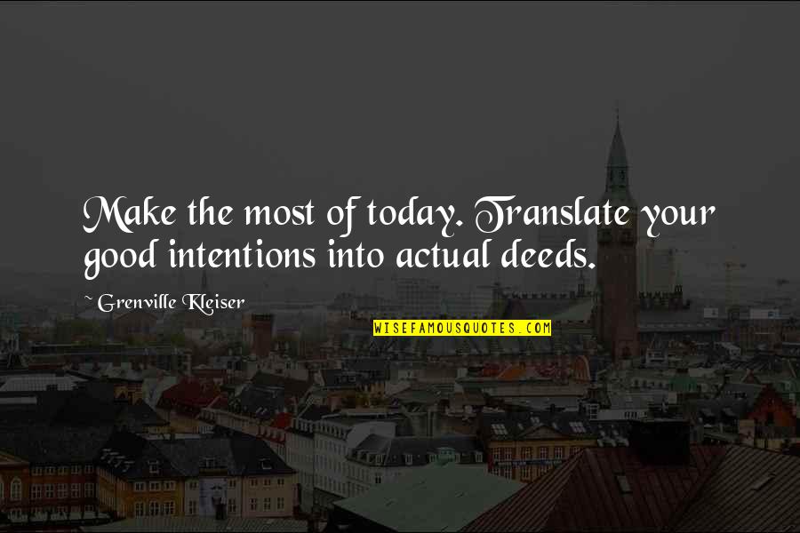 Translate Into Quotes By Grenville Kleiser: Make the most of today. Translate your good