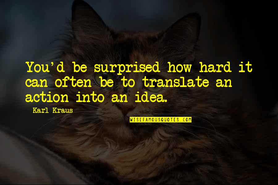 Translate Into Quotes By Karl Kraus: You'd be surprised how hard it can often
