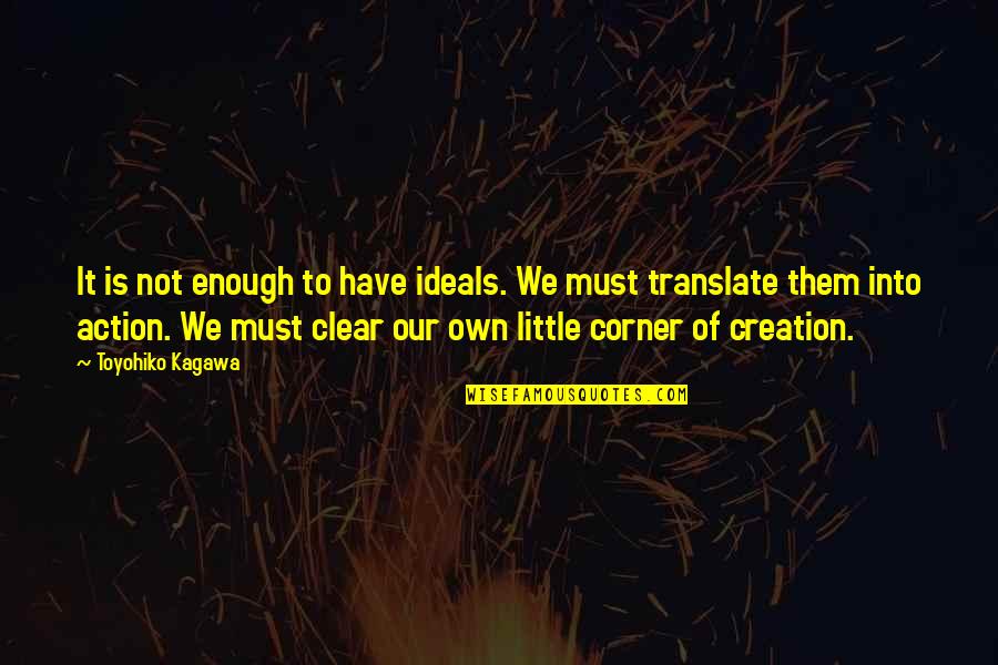 Translate Into Quotes By Toyohiko Kagawa: It is not enough to have ideals. We