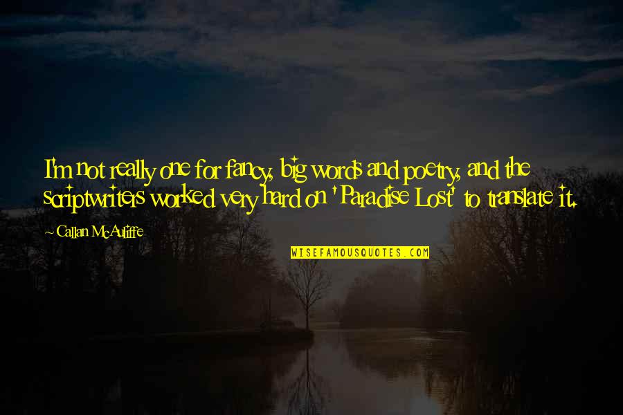 Translate Poetry Quotes By Callan McAuliffe: I'm not really one for fancy, big words Translate Poetry Quotes By Callan McAuliffe: I'm not really one for fancy, big words