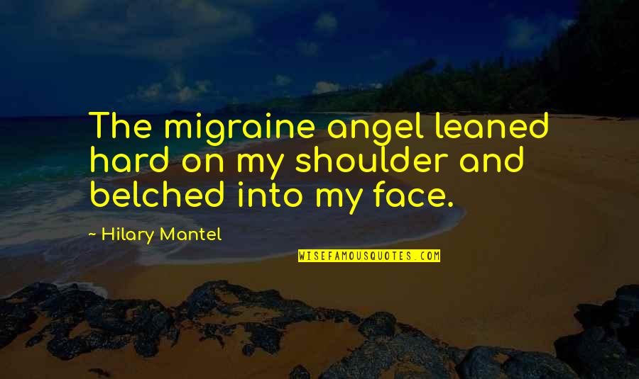 Translate Poetry Quotes By Hilary Mantel: The migraine angel leaned hard on my shoulder