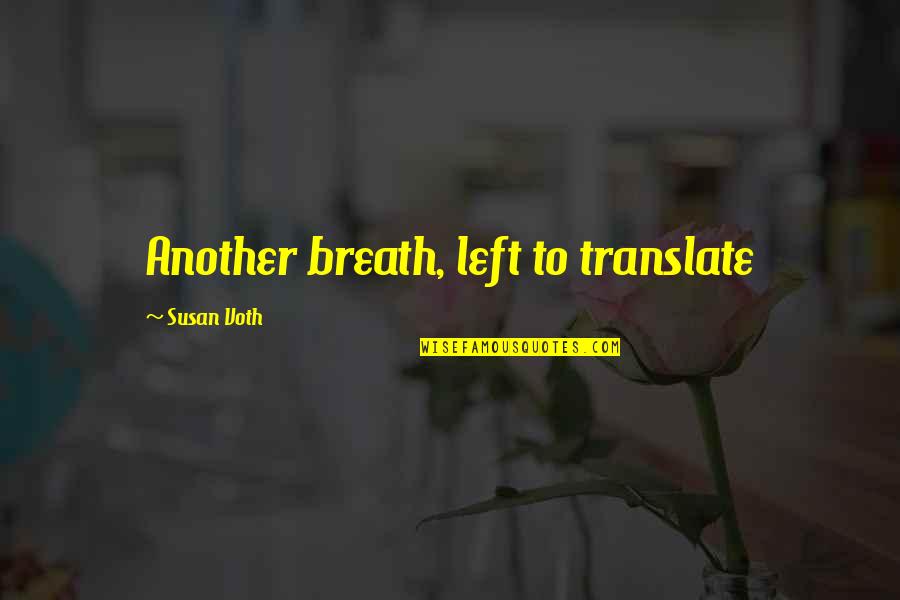 Translate Poetry Quotes By Susan Voth: Another breath, left to translate Translate Poetry Quotes By Susan Voth: Another breath, left to translate