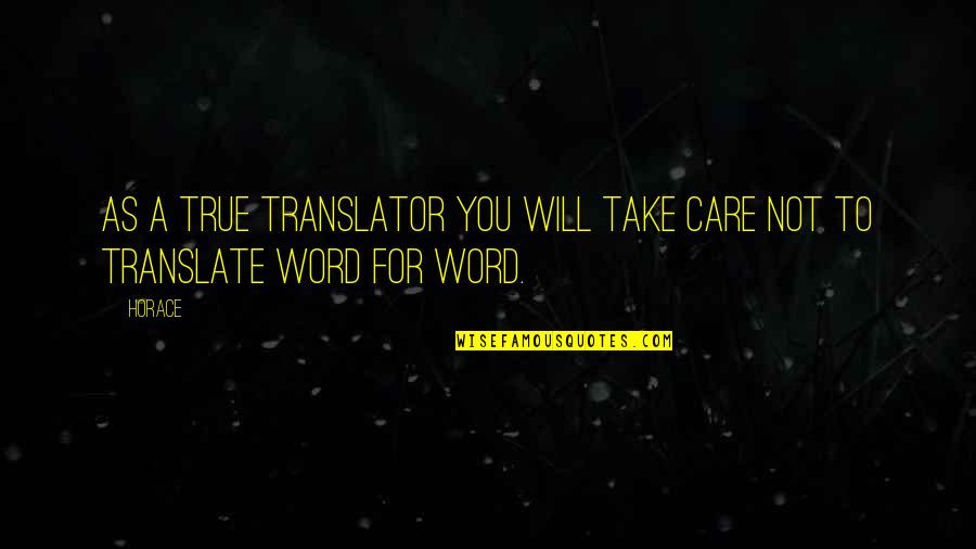 Translate Quotes By Horace: As a true translator you will take care