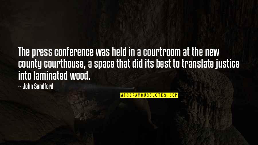 Translate Quotes By John Sandford: The press conference was held in a courtroom