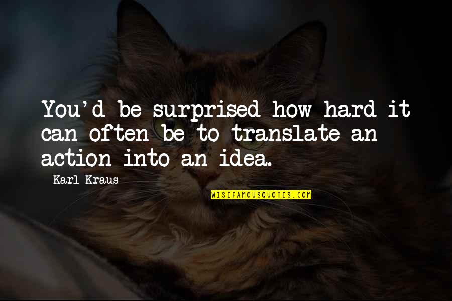 Translate Quotes By Karl Kraus: You'd be surprised how hard it can often