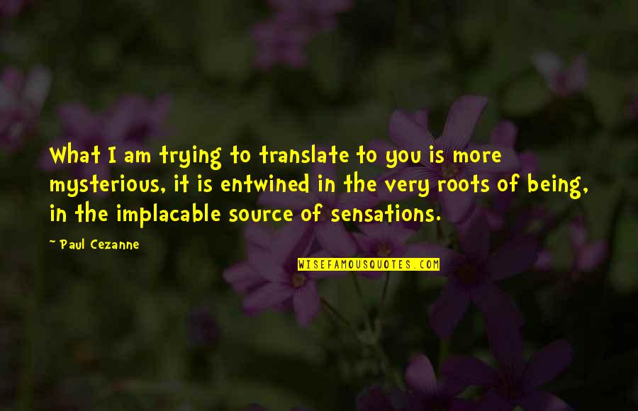 Translate Quotes By Paul Cezanne: What I am trying to translate to you
