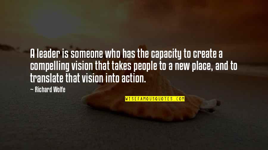 Translate Quotes By Richard Wolfe: A leader is someone who has the capacity