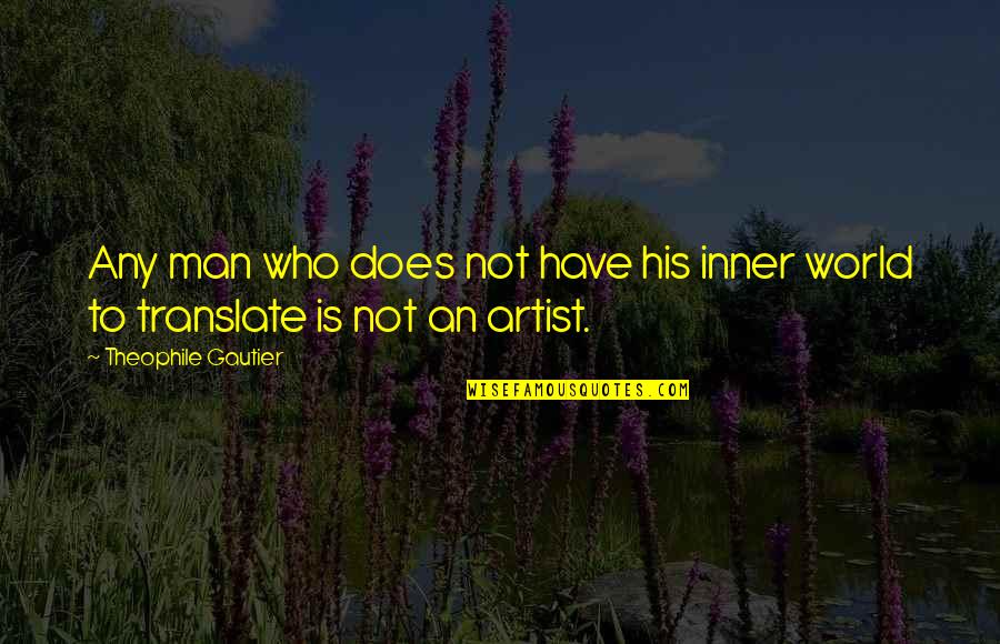 Translate Quotes By Theophile Gautier: Any man who does not have his inner