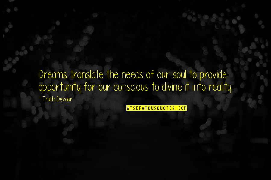 Translate Quotes By Truth Devour: Dreams translate the needs of our soul to