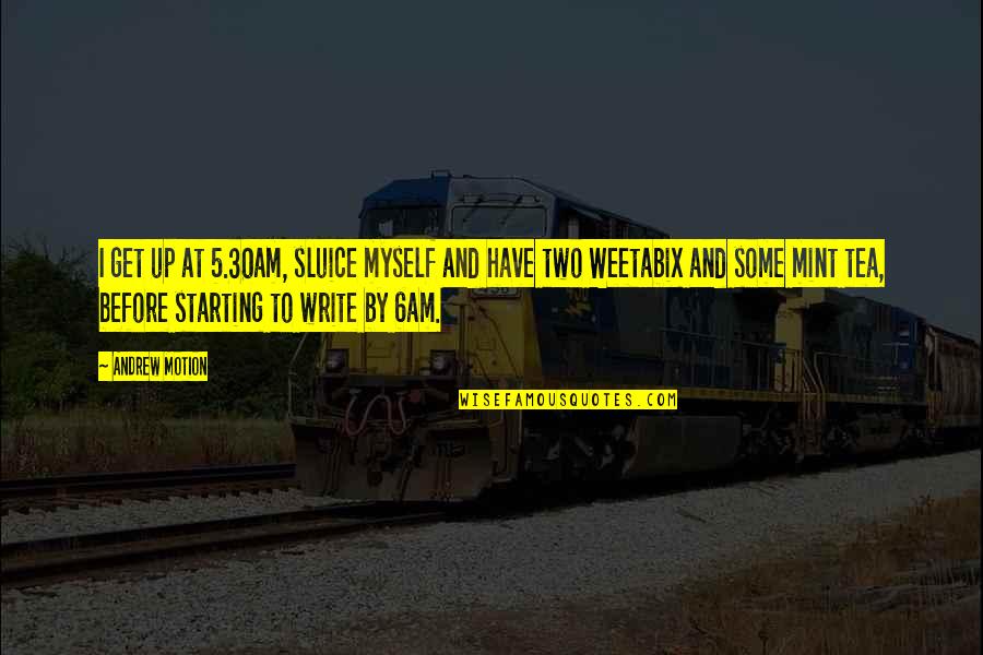 Translated By Rosamund Bartlett Quotes By Andrew Motion: I get up at 5.30am, sluice myself and Translated By Rosamund Bartlett Quotes By Andrew Motion: I get up at 5.30am, sluice myself and